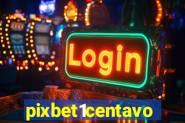 pixbet1centavo