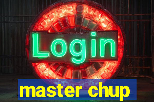 master chup