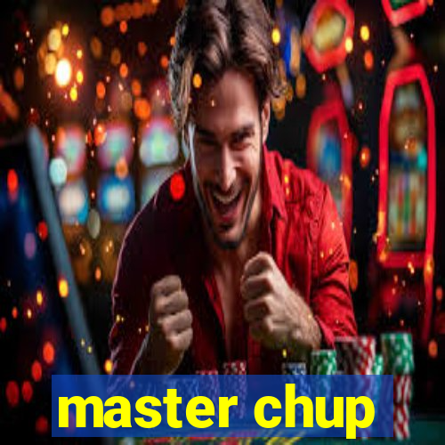 master chup