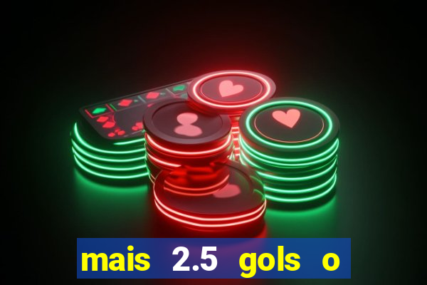 mais 2.5 gols o que significa