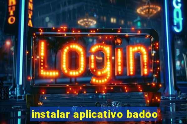 instalar aplicativo badoo