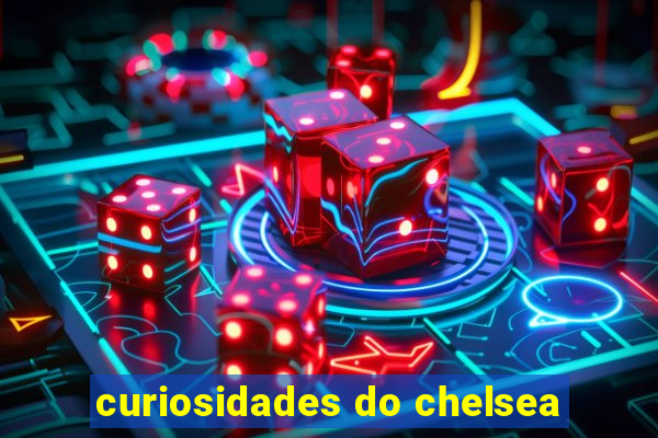 curiosidades do chelsea