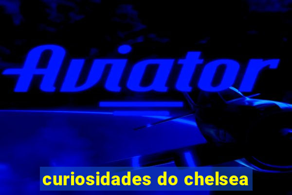 curiosidades do chelsea