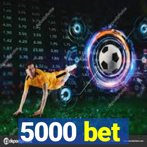 5000 bet