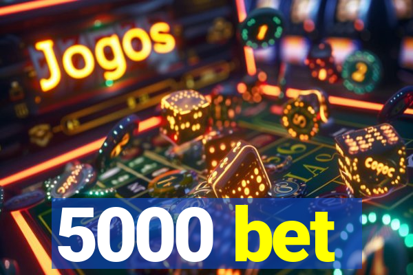 5000 bet