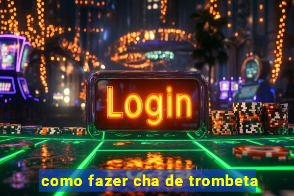 como fazer cha de trombeta