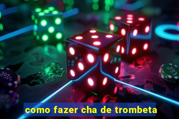 como fazer cha de trombeta