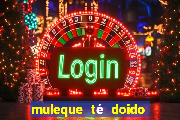 muleque té doido 4 assistir online grátis