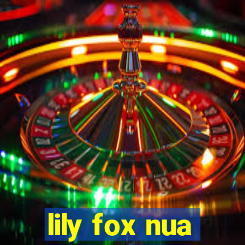 lily fox nua