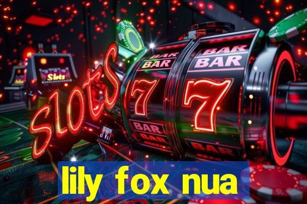 lily fox nua