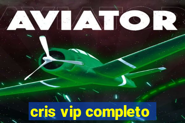 cris vip completo