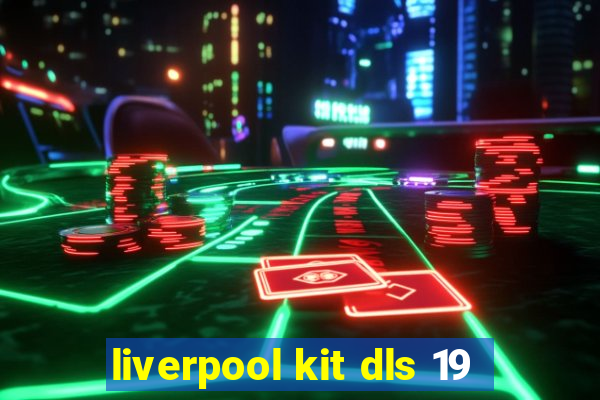 liverpool kit dls 19