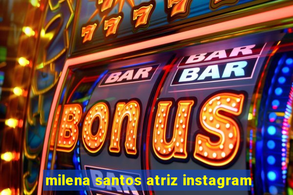 milena santos atriz instagram