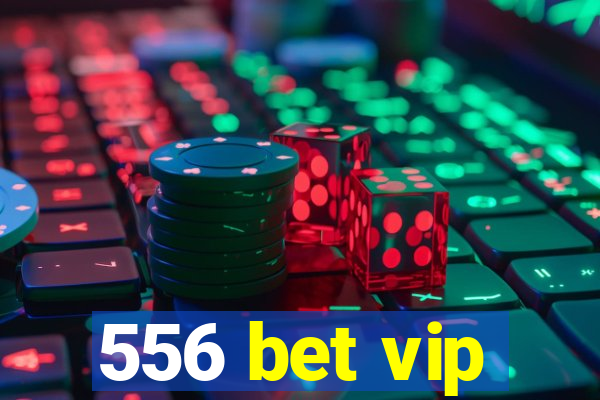 556 bet vip