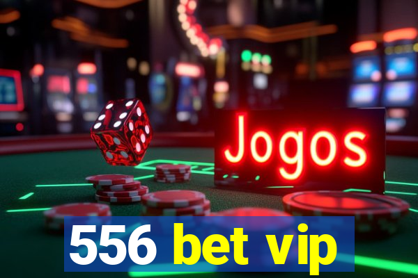 556 bet vip