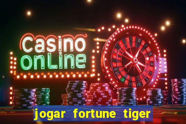 jogar fortune tiger sem depositar