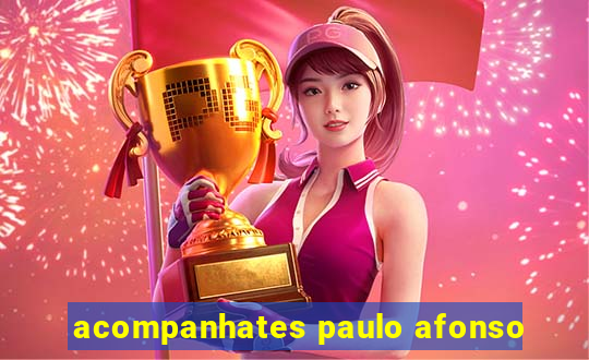 acompanhates paulo afonso