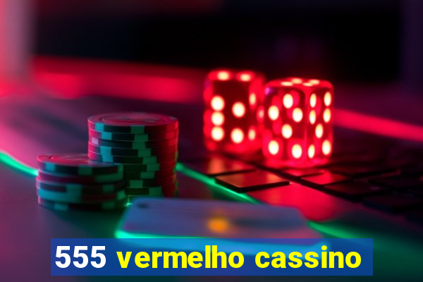 555 vermelho cassino