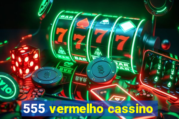 555 vermelho cassino