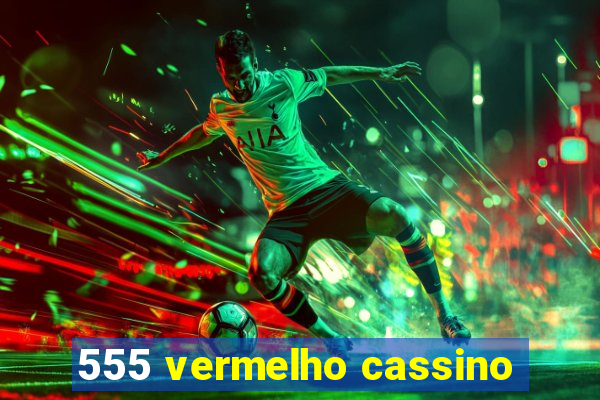 555 vermelho cassino