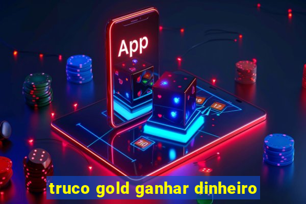 truco gold ganhar dinheiro