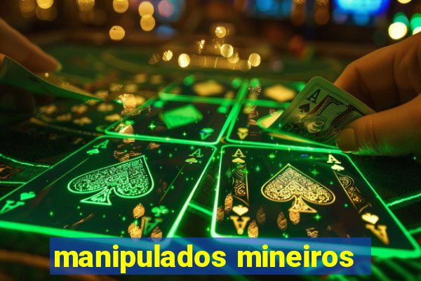 manipulados mineiros