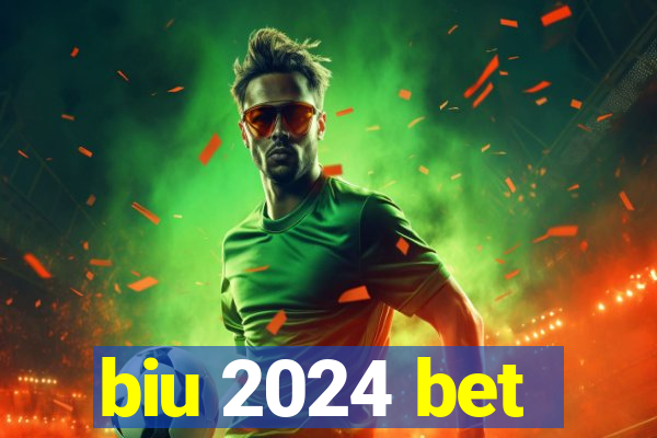 biu 2024 bet