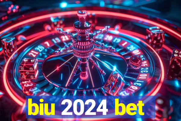 biu 2024 bet