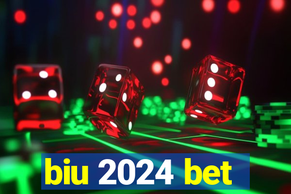 biu 2024 bet