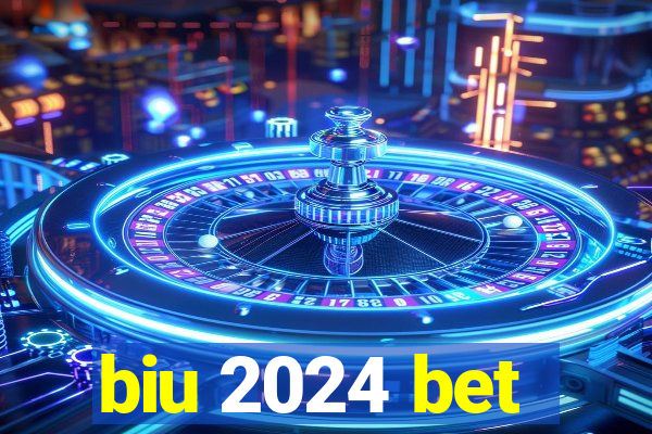 biu 2024 bet