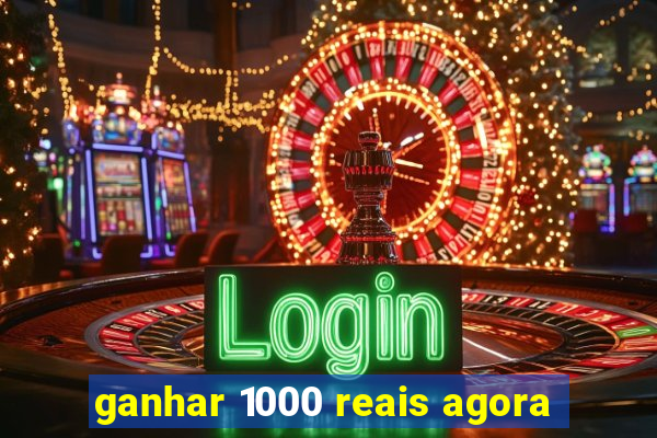 ganhar 1000 reais agora