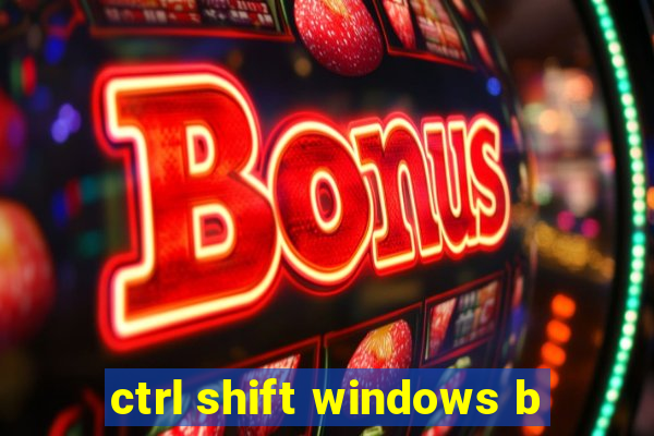 ctrl shift windows b