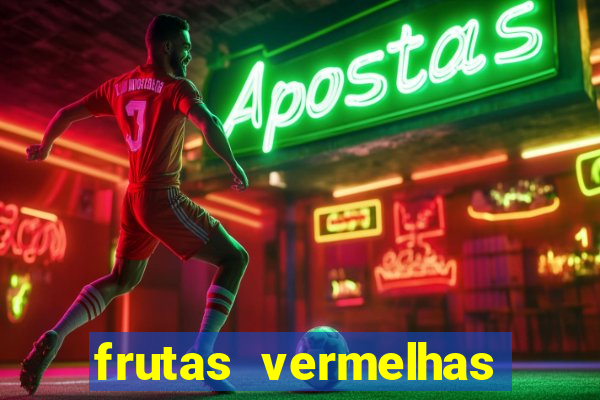 frutas vermelhas nomes e fotos