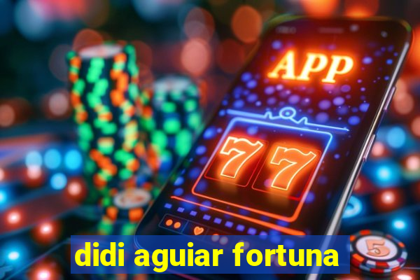 didi aguiar fortuna