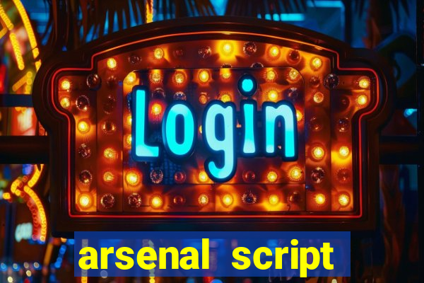 arsenal script pastebin 2022