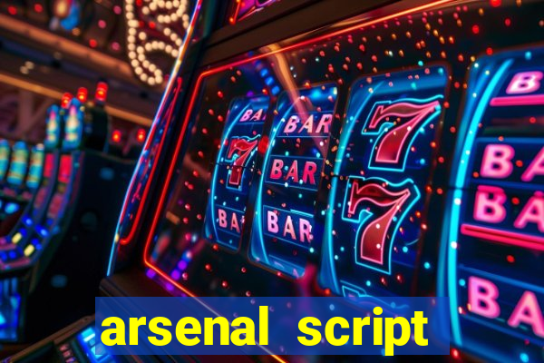 arsenal script pastebin 2022