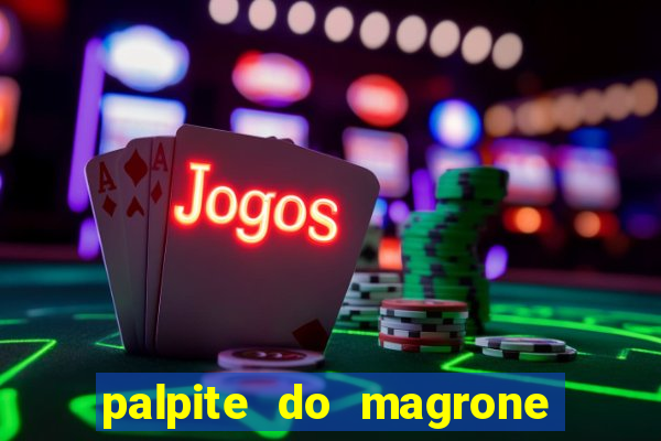 palpite do magrone para hoje