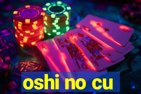 oshi no cu