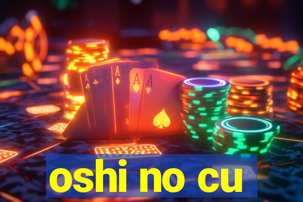 oshi no cu