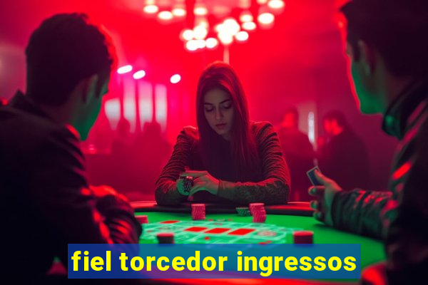 fiel torcedor ingressos