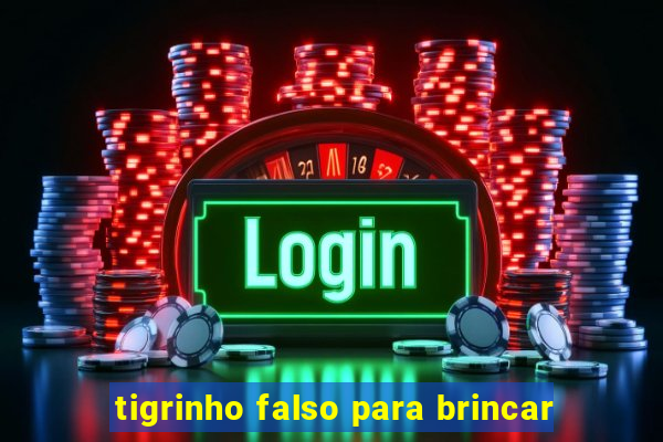 tigrinho falso para brincar