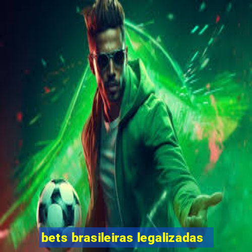 bets brasileiras legalizadas