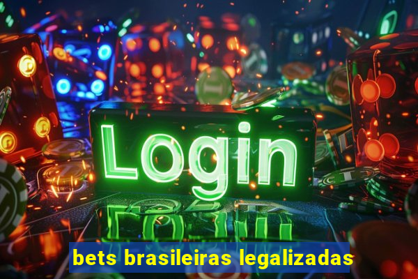 bets brasileiras legalizadas