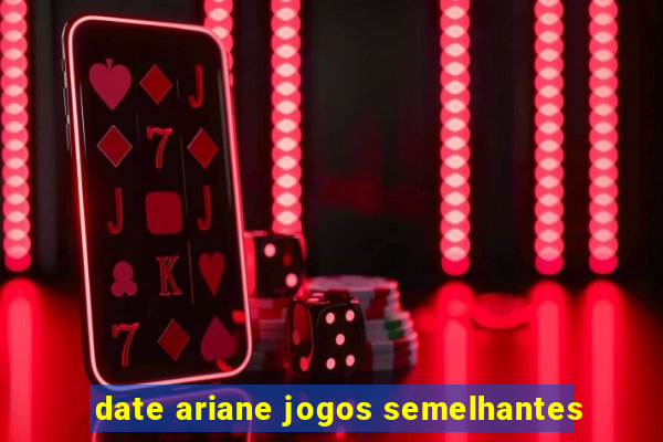 date ariane jogos semelhantes