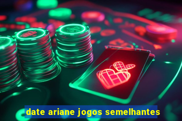 date ariane jogos semelhantes