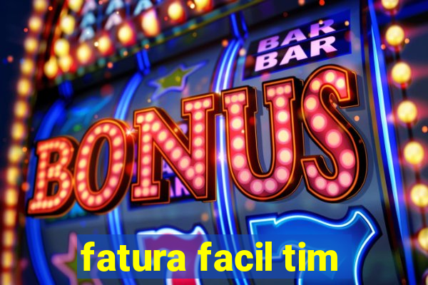 fatura facil tim