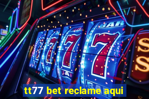 tt77 bet reclame aqui