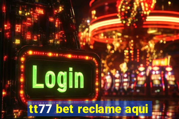 tt77 bet reclame aqui