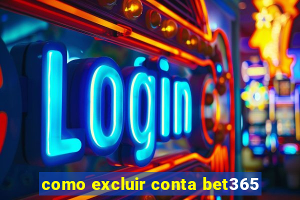 como excluir conta bet365