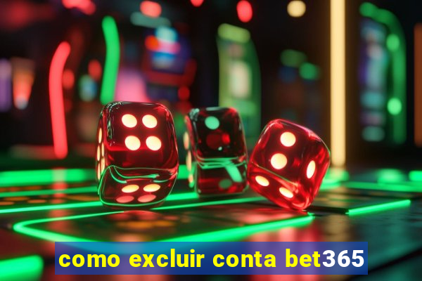 como excluir conta bet365